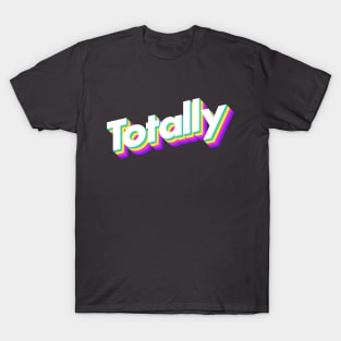 Totally T-Shirt